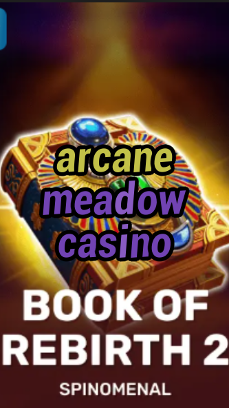 arcane meadow casino-trdjkmsxjksdss.com